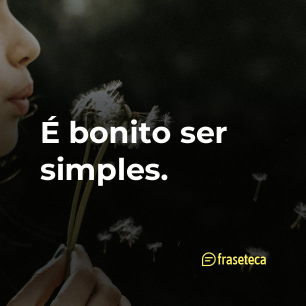 É bonito ser simples.