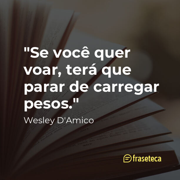 "Se você quer voar, terá que parar de carregar pesos."