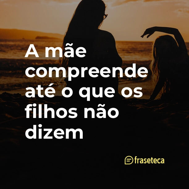 A mãe compreende até o que os filhos não dizem