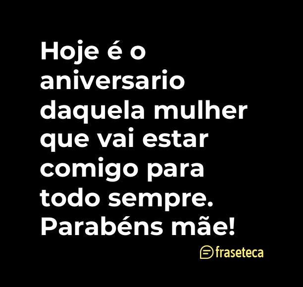 Hoje é o aniversario daquela mulher que vai estar comigo para todo sempre. Parabéns mãe!