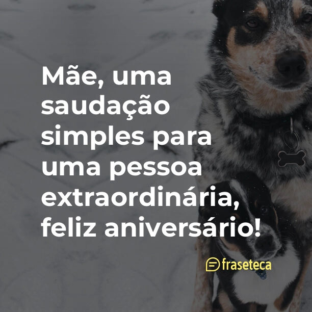 Mãe, uma saudação simples para uma pessoa extraordinária, feliz aniversário!